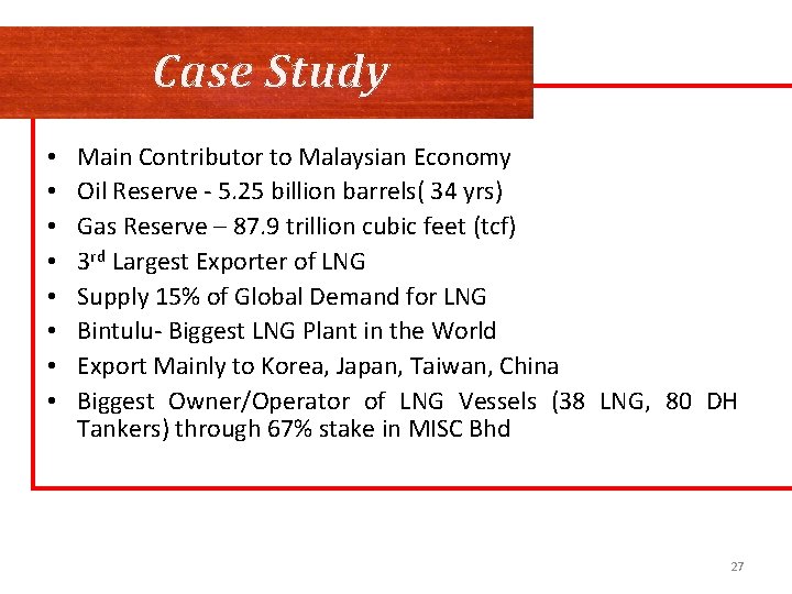 Case Study • • Main Contributor to Malaysian Economy Oil Reserve - 5. 25