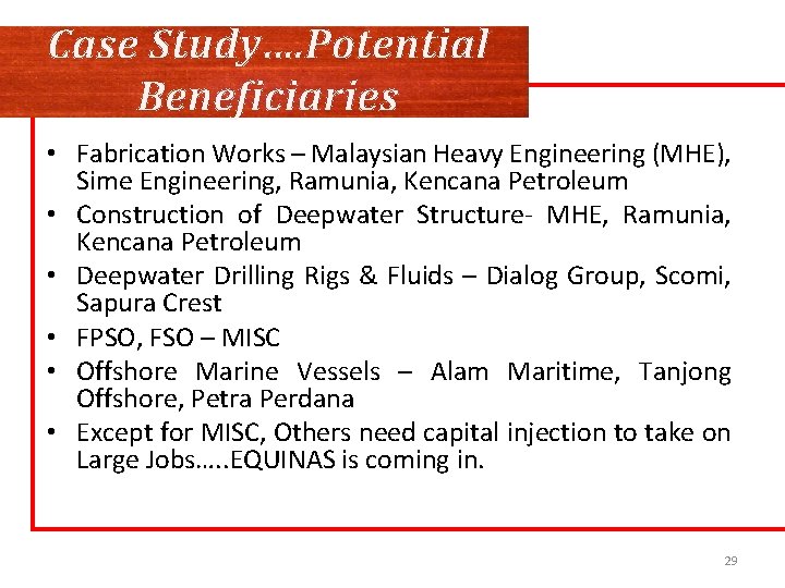 Case Study…. Potential Beneficiaries • Fabrication Works – Malaysian Heavy Engineering (MHE), Sime Engineering,