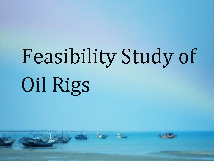 Feasibility Study of Oil Rigs 30 