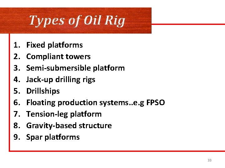 Types of Oil Rig 1. 2. 3. 4. 5. 6. 7. 8. 9. Fixed