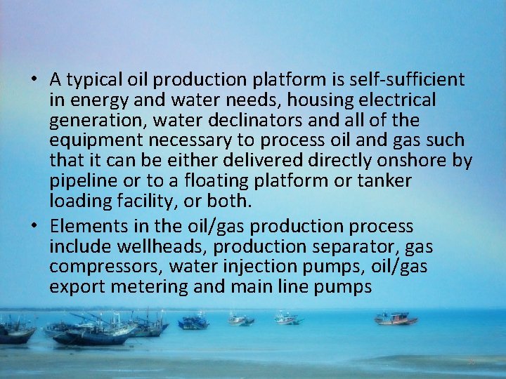  • A typical oil production platform is self-sufficient in energy and water needs,