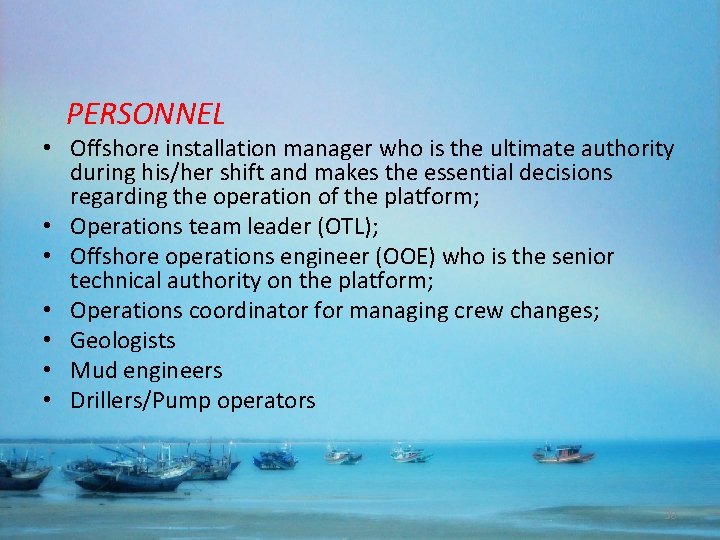  PERSONNEL • Offshore installation manager who is the ultimate authority during his/her shift