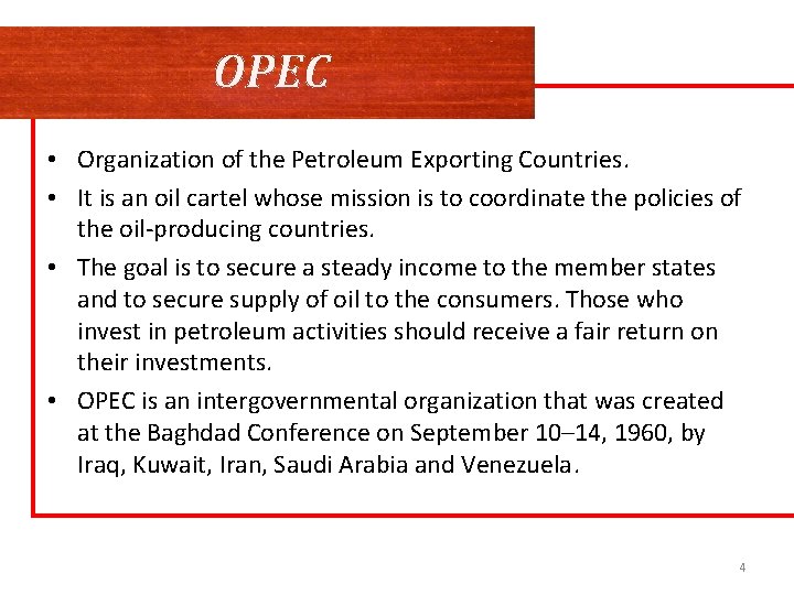 OPEC • Organization of the Petroleum Exporting Countries. • It is an oil cartel