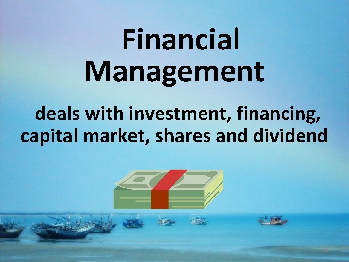 Financial Management deals with investment, financing, capital market, shares and dividend 43 