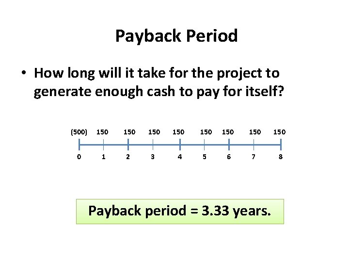 Payback Period • How long will it take for the project to generate enough