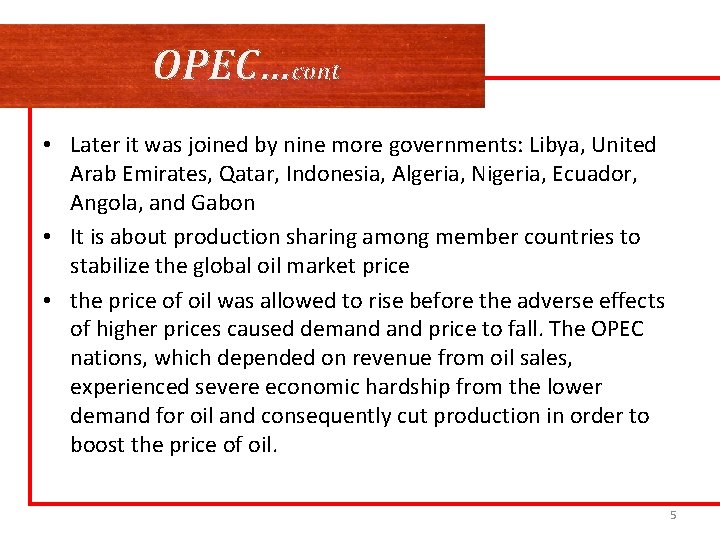 OPEC…cont • Later it was joined by nine more governments: Libya, United Arab Emirates,
