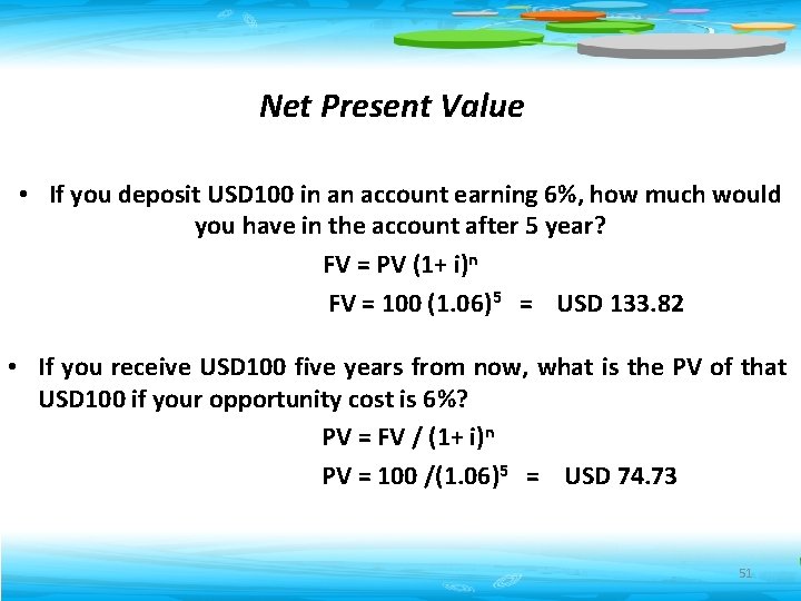 Net Present Value • If you deposit USD 100 in an account earning 6%,