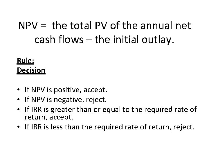 NPV = the total PV of the annual net cash flows – the initial