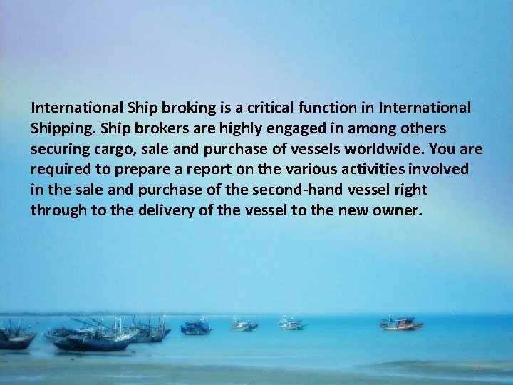 International Ship broking is a critical function in International Shipping. Ship brokers are highly