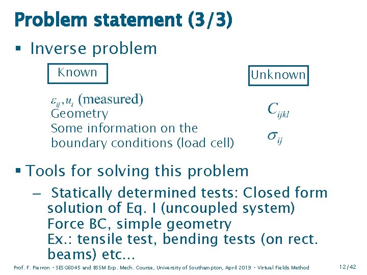 Problem statement (3/3) § Inverse problem Known Unknown Geometry Some information on the boundary