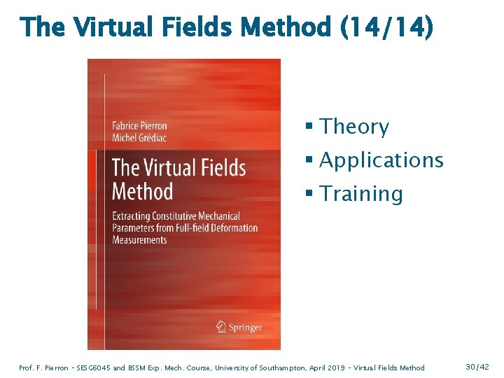 The Virtual Fields Method (14/14) § Theory § Applications § Training Prof. F. Pierron