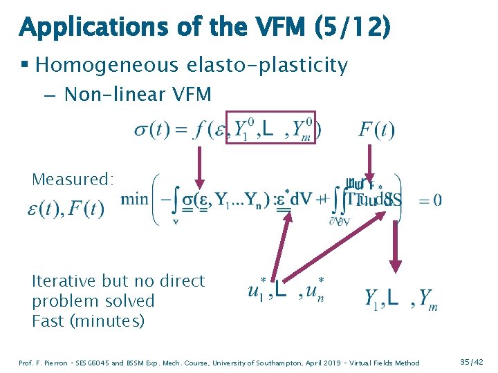 Applications of the VFM (5/12) § Homogeneous elasto-plasticity – Non-linear VFM Measured: Iterative but