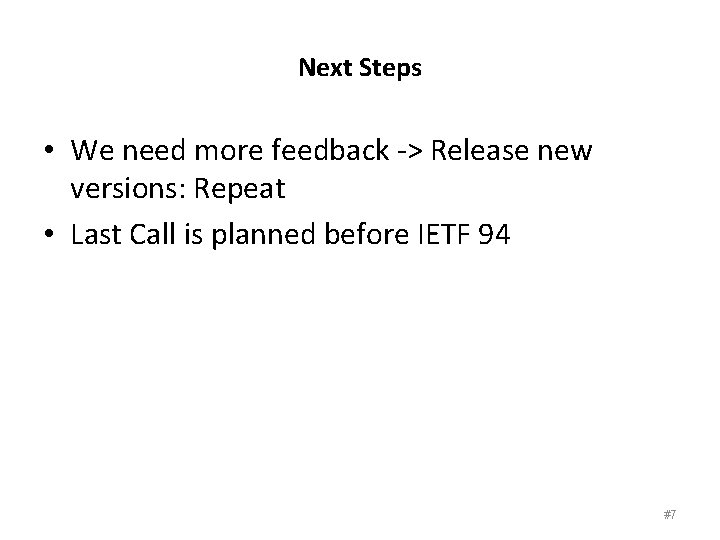 Next Steps • We need more feedback -> Release new versions: Repeat • Last