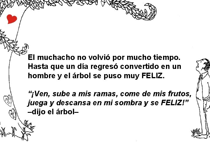 El muchacho no volvió por mucho tiempo. Hasta que un día regresó convertido en