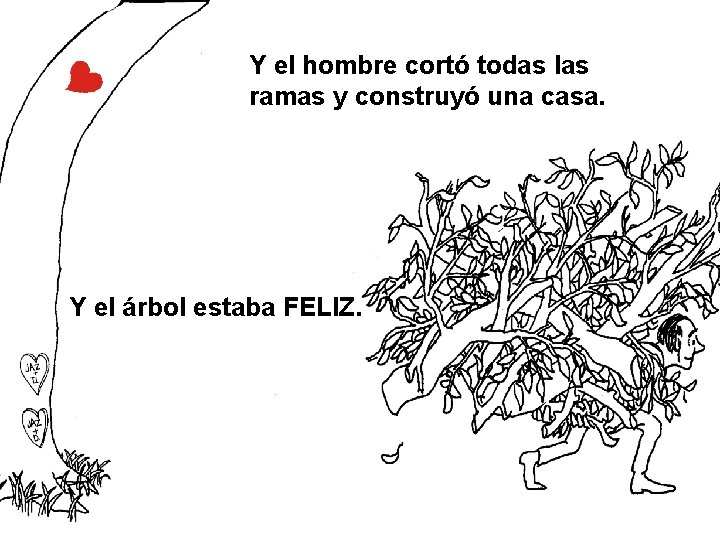 Y el hombre cortó todas las ramas y construyó una casa. Y el árbol