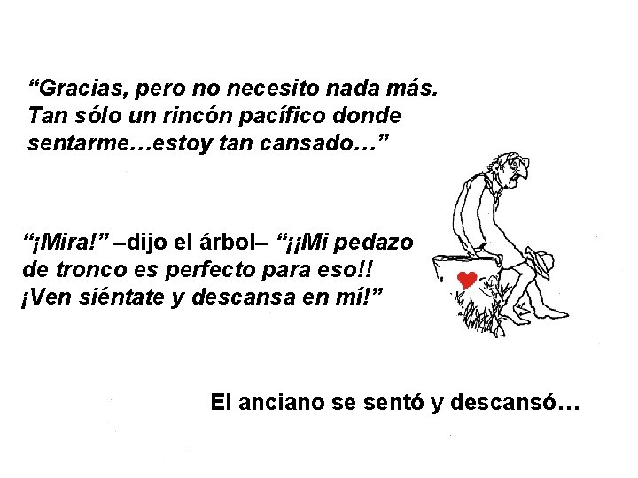 “Gracias, pero no necesito nada más. Tan sólo un rincón pacífico donde sentarme…estoy tan