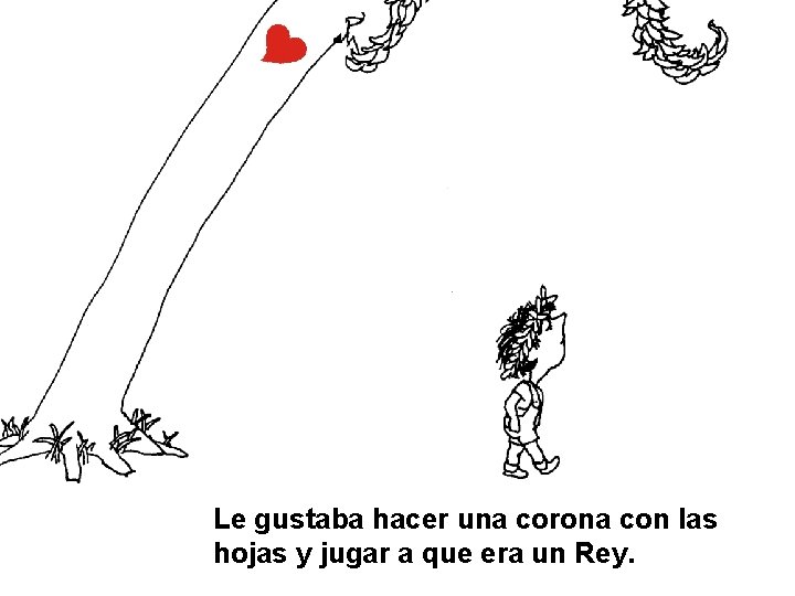 Le gustaba hacer una corona con las hojas y jugar a que era un