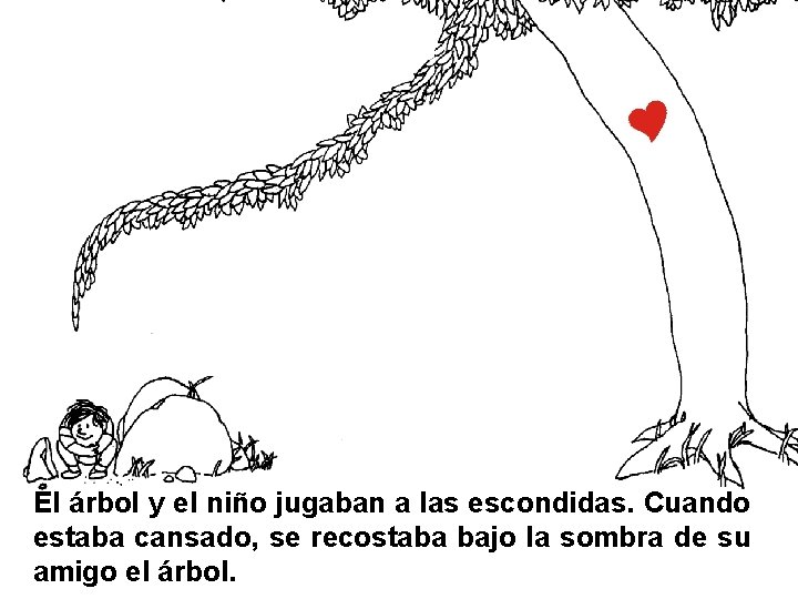 El árbol y el niño jugaban a las escondidas. Cuando estaba cansado, se recostaba