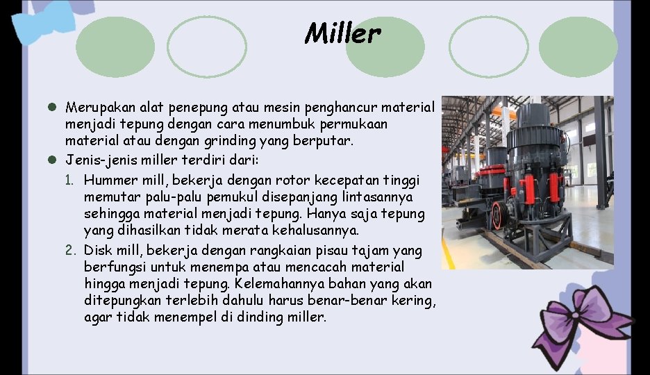 Miller l Merupakan alat penepung atau mesin penghancur material menjadi tepung dengan cara menumbuk Miller l Merupakan alat penepung atau mesin penghancur material menjadi tepung dengan cara menumbuk