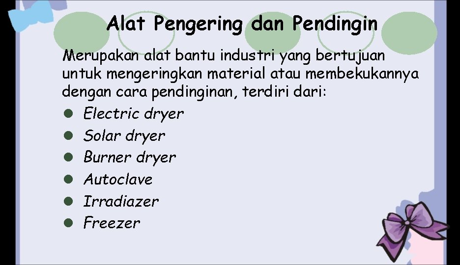 Alat Pengering dan Pendingin Merupakan alat bantu industri yang bertujuan untuk mengeringkan material atau