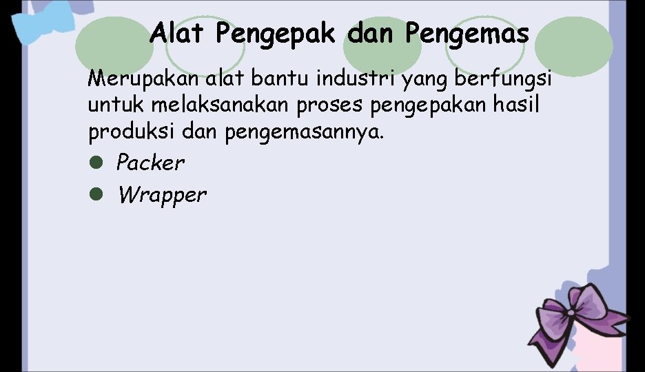 Alat Pengepak dan Pengemas Merupakan alat bantu industri yang berfungsi untuk melaksanakan proses pengepakan Alat Pengepak dan Pengemas Merupakan alat bantu industri yang berfungsi untuk melaksanakan proses pengepakan
