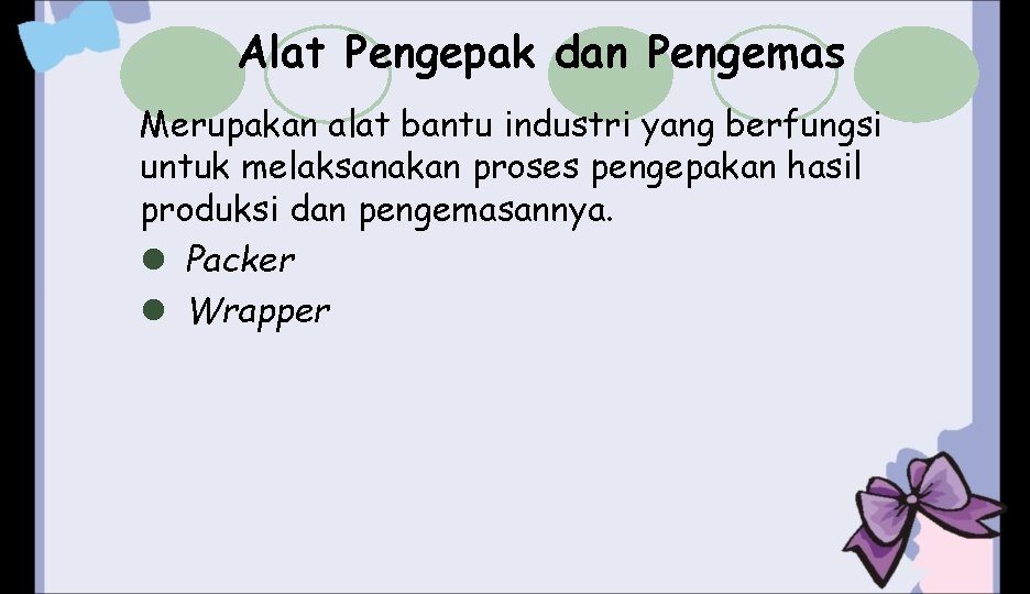 Alat Pengepak dan Pengemas Merupakan alat bantu industri yang berfungsi untuk melaksanakan proses pengepakan