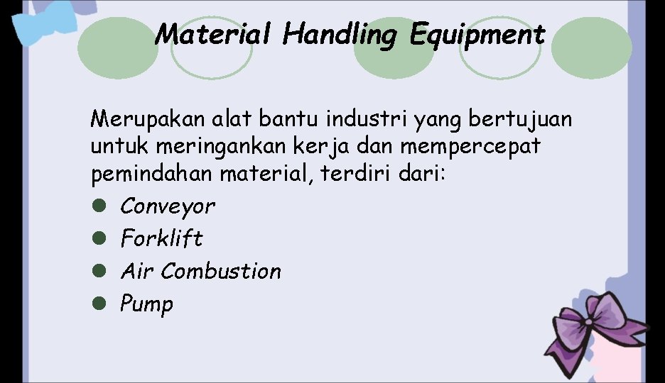 Material Handling Equipment Merupakan alat bantu industri yang bertujuan untuk meringankan kerja dan mempercepat Material Handling Equipment Merupakan alat bantu industri yang bertujuan untuk meringankan kerja dan mempercepat
