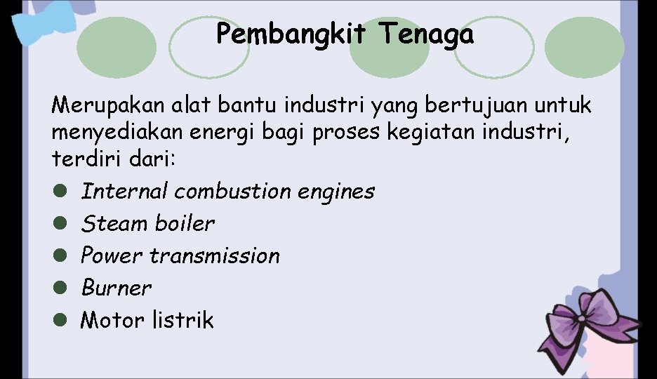 Pembangkit Tenaga Merupakan alat bantu industri yang bertujuan untuk menyediakan energi bagi proses kegiatan Pembangkit Tenaga Merupakan alat bantu industri yang bertujuan untuk menyediakan energi bagi proses kegiatan