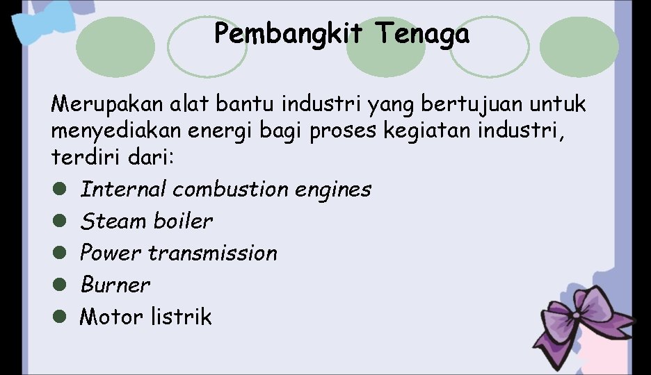 Pembangkit Tenaga Merupakan alat bantu industri yang bertujuan untuk menyediakan energi bagi proses kegiatan