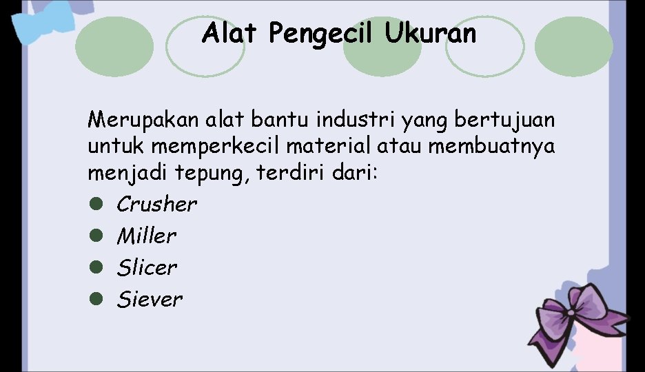 Alat Pengecil Ukuran Merupakan alat bantu industri yang bertujuan untuk memperkecil material atau membuatnya