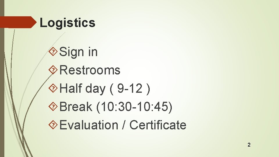 Logistics Sign in Restrooms Half day ( 9 -12 ) Break (10: 30 -10: