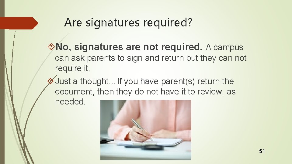 Are signatures required? No, signatures are not required. A campus can ask parents to