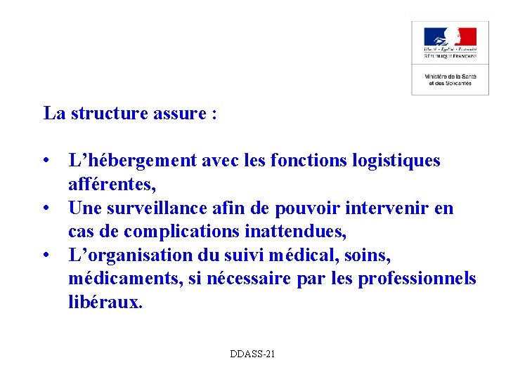 La structure assure : • L’hébergement avec les fonctions logistiques afférentes, • Une surveillance