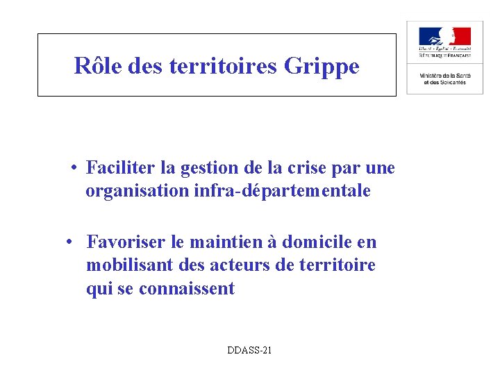 Rôle des territoires Grippe • Faciliter la gestion de la crise par une organisation