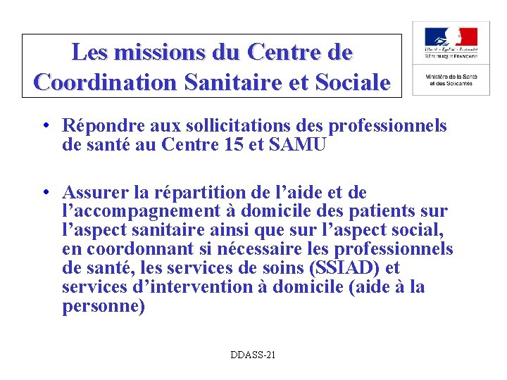 Les missions du Centre de Coordination Sanitaire et Sociale • Répondre aux sollicitations des