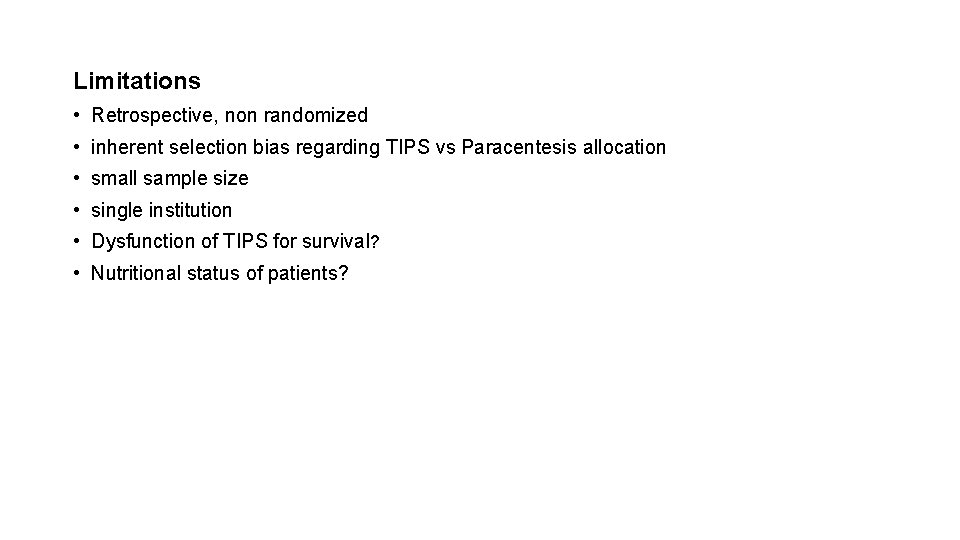 Limitations • Retrospective, non randomized • inherent selection bias regarding TIPS vs Paracentesis allocation