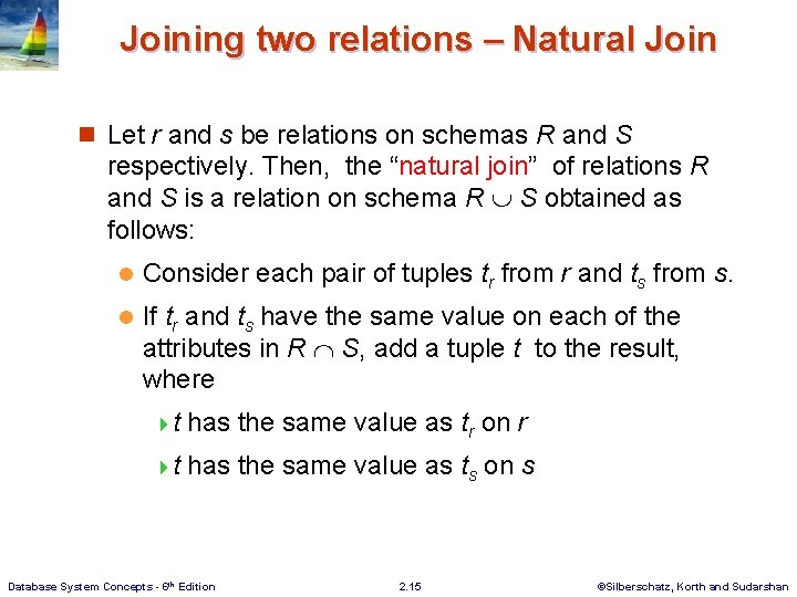 Joining two relations – Natural Join n Let r and s be relations on