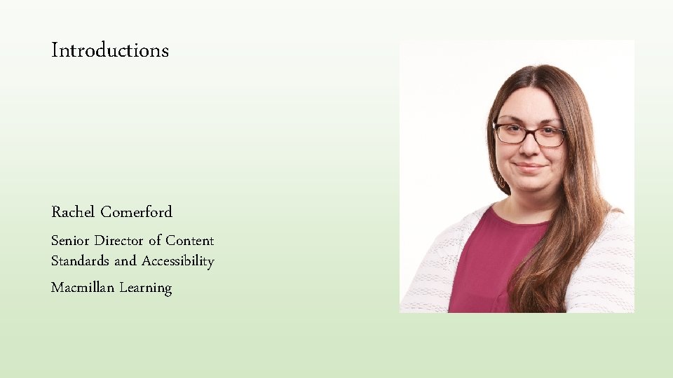 Introductions Rachel Comerford Senior Director of Content Standards and Accessibility Macmillan Learning 