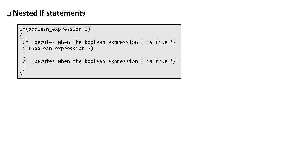 q Nested If statements if(boolean_expression 1) { /* Executes when the boolean expression 1