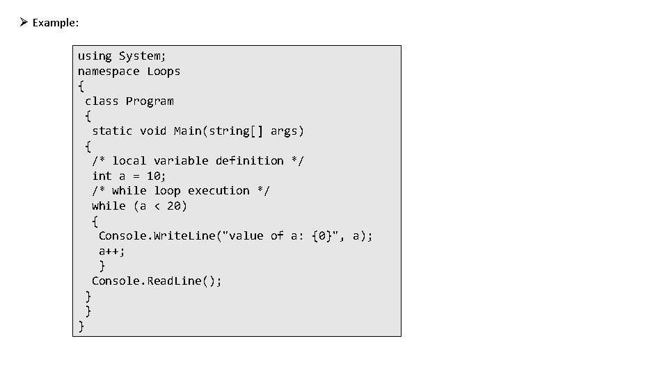 Ø Example: using System; namespace Loops { class Program { static void Main(string[] args)