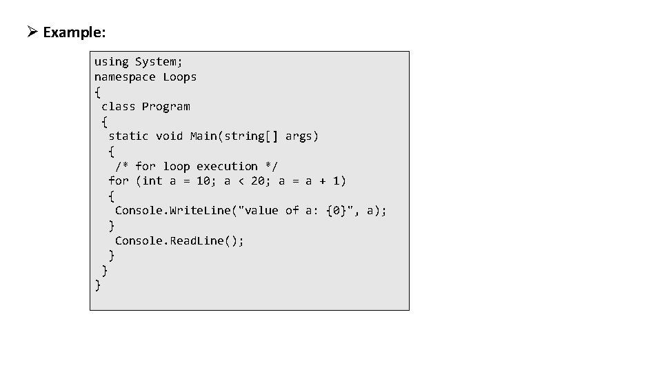 Ø Example: using System; namespace Loops { class Program { static void Main(string[] args)