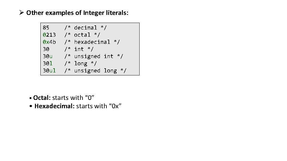 Ø Other examples of Integer literals: 85 0213 0 x 4 b 30 30