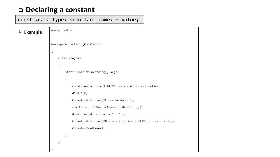 q Declaring a constant const <data_type> <constant_name> = value; Ø Example: 