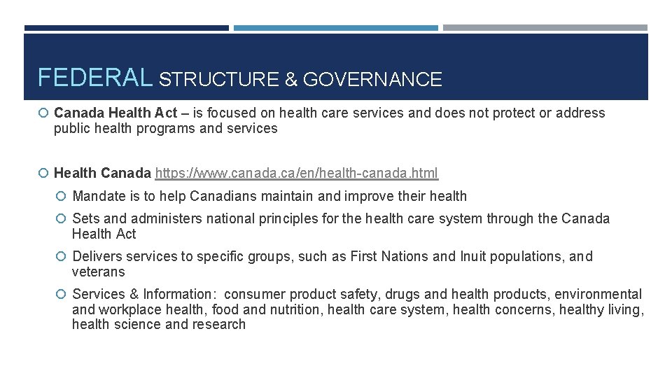 FEDERAL STRUCTURE & GOVERNANCE Canada Health Act – is focused on health care services