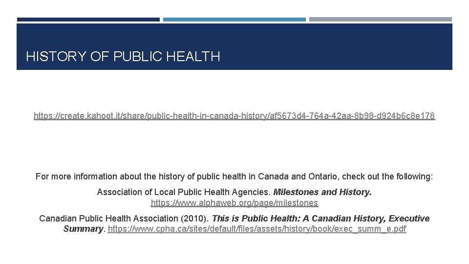 HISTORY OF PUBLIC HEALTH https: //create. kahoot. it/share/public-health-in-canada-history/af 5673 d 4 -764 a-42 aa-8