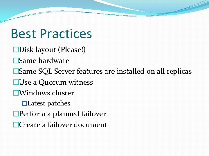 Best Practices �Disk layout (Please!) �Same hardware �Same SQL Server features are installed on