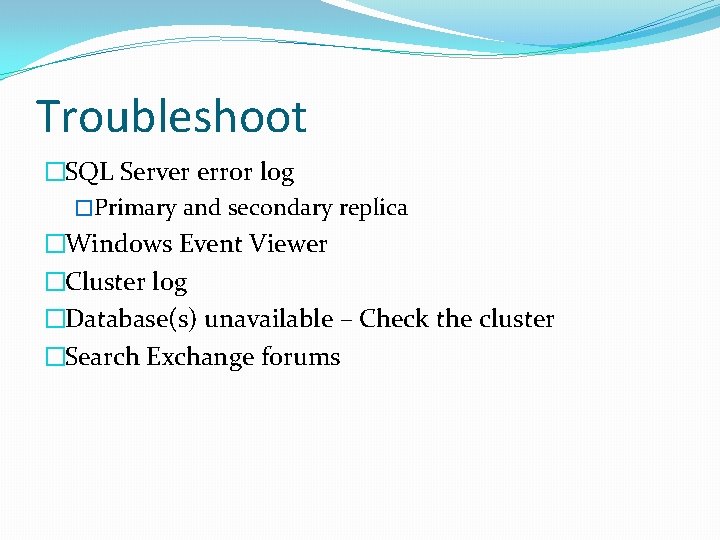 Troubleshoot �SQL Server error log �Primary and secondary replica �Windows Event Viewer �Cluster log