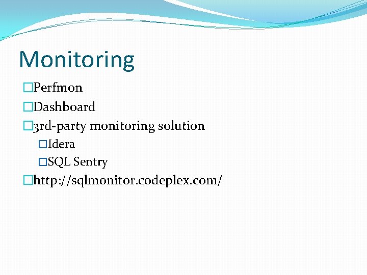 Monitoring �Perfmon �Dashboard � 3 rd-party monitoring solution �Idera �SQL Sentry �http: //sqlmonitor. codeplex.