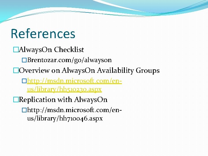 References �Always. On Checklist �Brentozar. com/go/alwayson �Overview on Always. On Availability Groups �http: //msdn.