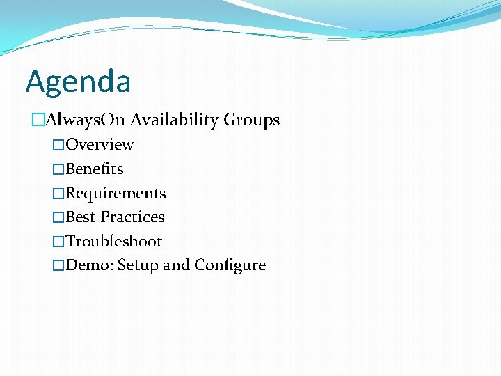 Agenda �Always. On Availability Groups �Overview �Benefits �Requirements �Best Practices �Troubleshoot �Demo: Setup and